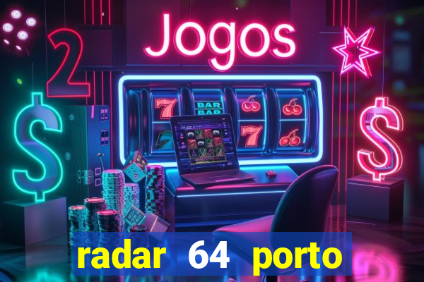 radar 64 porto seguro hoje